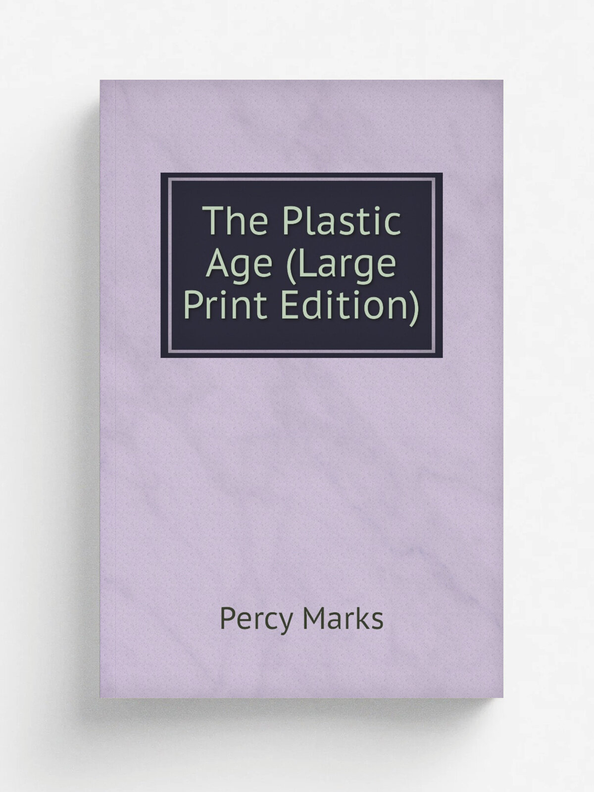 The Plastic Age (Large Print Edition) | Percy Marks | Репринт