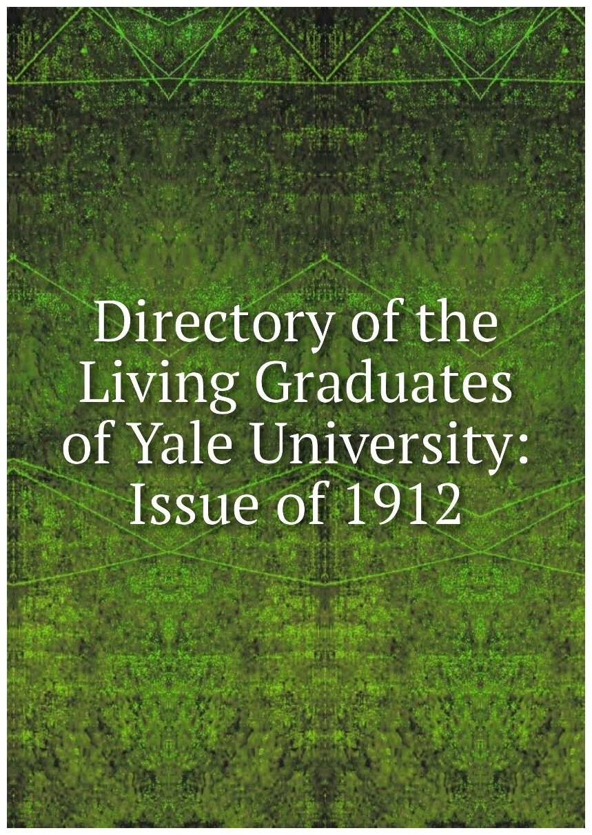 Directory of the Living Graduates of Yale University: Issue of 1912