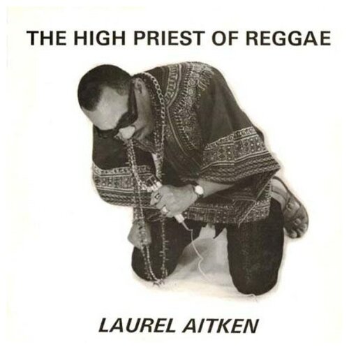 Laurel Aitken: The High Priest Of Reggae (180g) (mono)