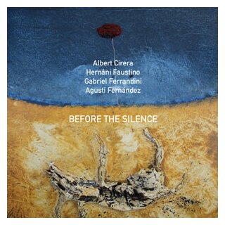 Компакт-Диски, NoBusiness Records, ALBERT CIRERA / HERNANI FAUSTINO / GABRIEL FERRANDINI / AGUSTI FERNANDEZ - Before the Silence (CD)