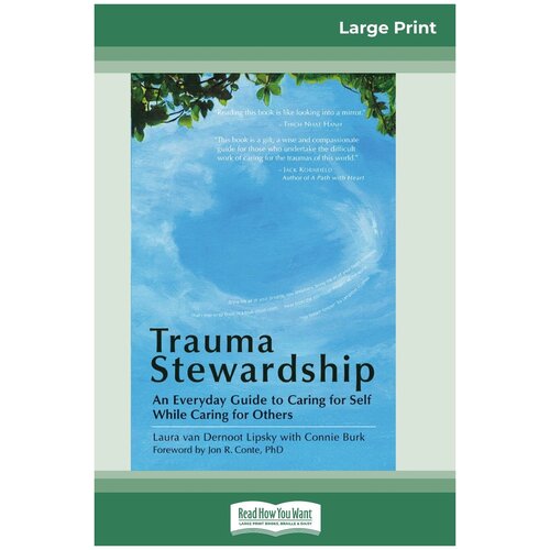 Trauma Stewardship. An Everyday Guide to Caring for Self While Caring for Others (16pt Large Print Edition)