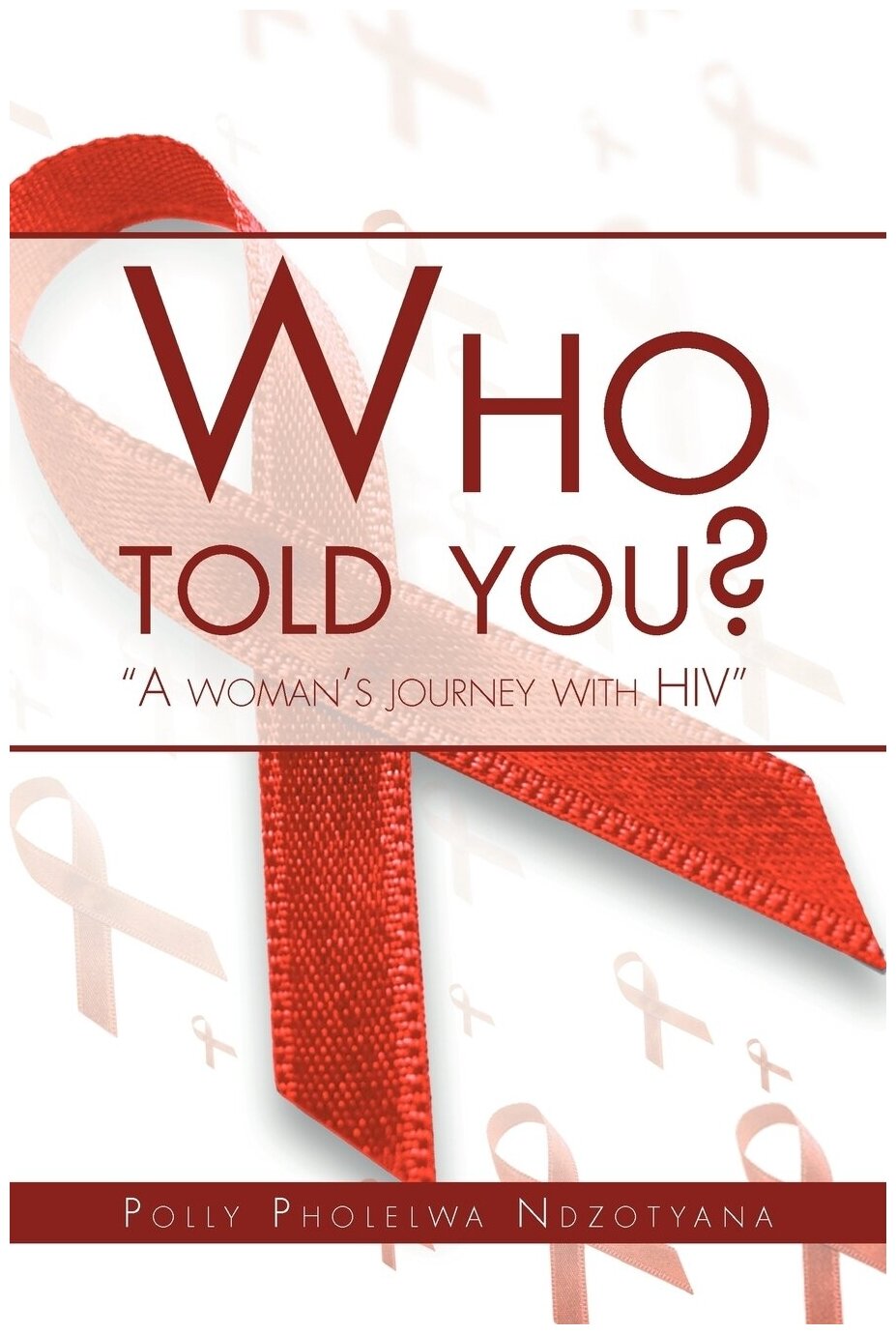 Who Told You. A Woman's Journey with HIV