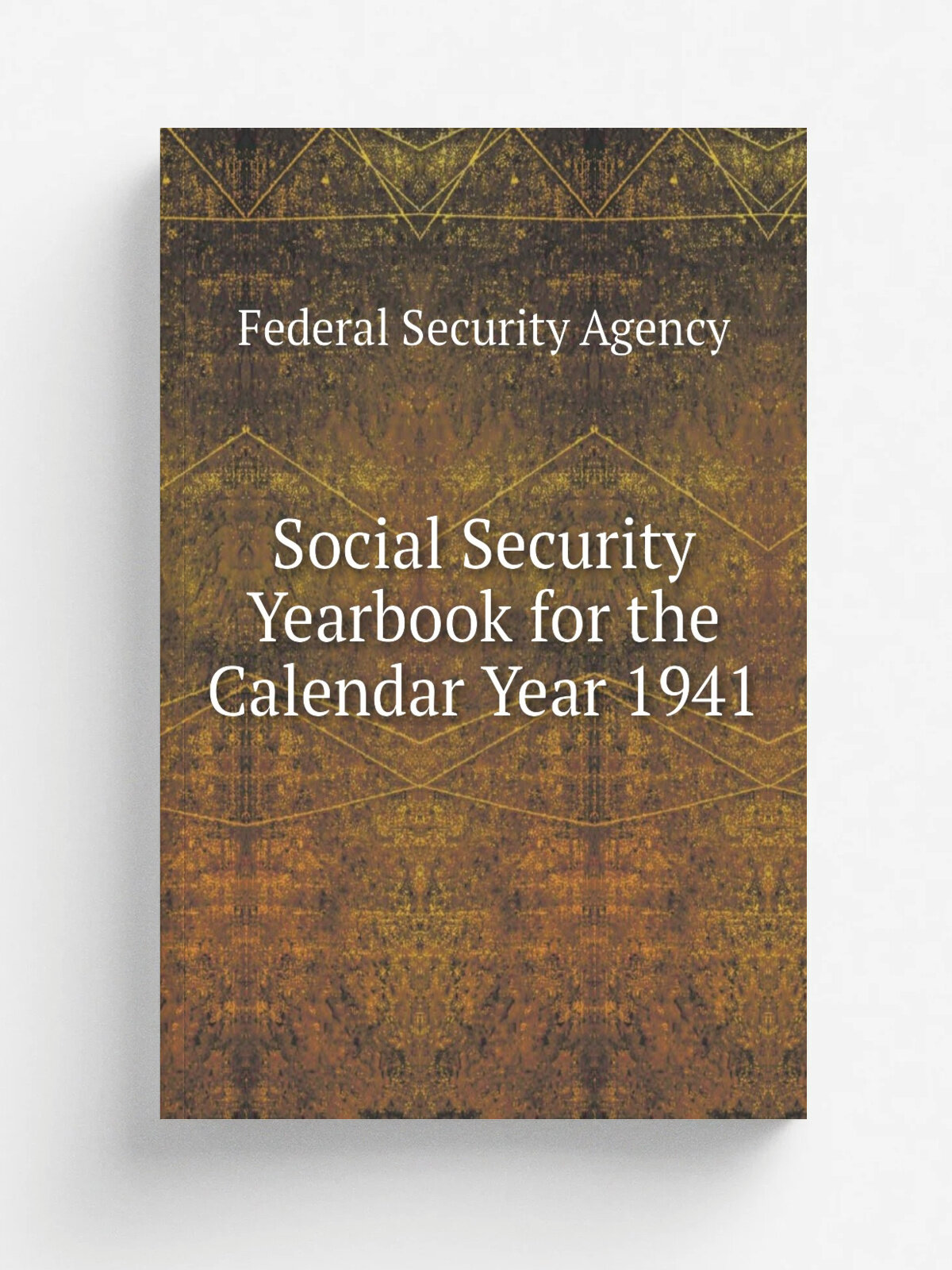 Social Security Yearbook for the Calendar Year 1941 | Federal Security Agency | 1942 | Federal Security Agency, Social Security Board | Репринт