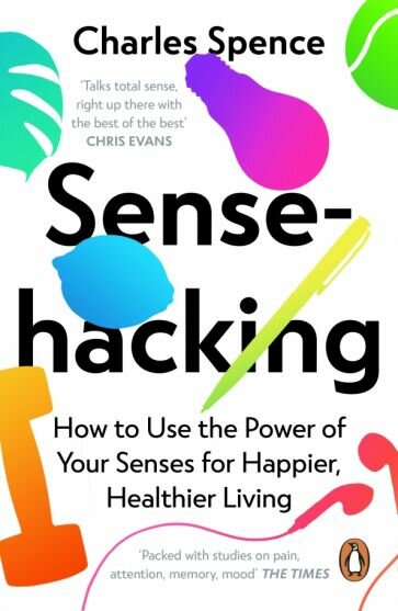 Sensehacking. How to Use the Power of Your Senses for Happier, Healthier Living - фото №1