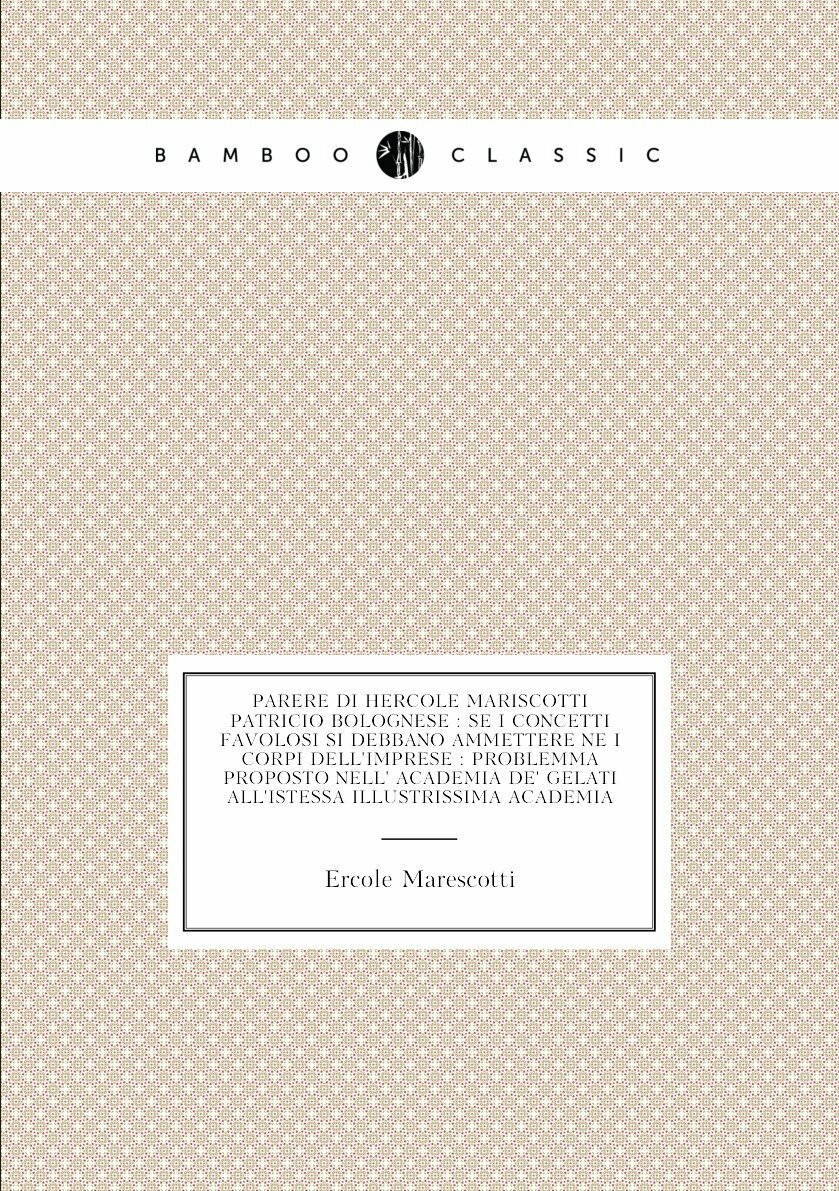 Parere di Hercole Mariscotti patricio bolognese : se i concetti favolosi si debbano ammettere ne i corpi dell'imprese : problemma proposto nell' Acad…