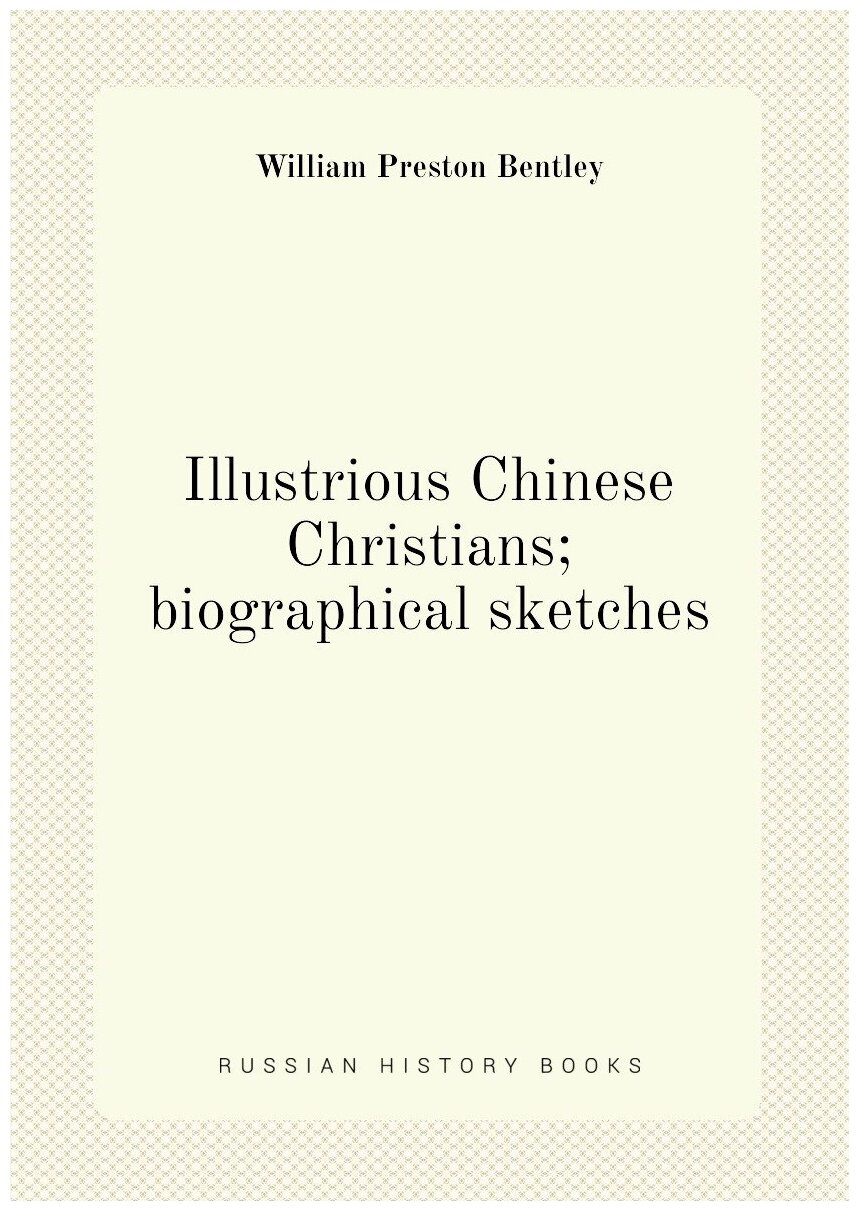 Illustrious Chinese Christians; biographical sketches