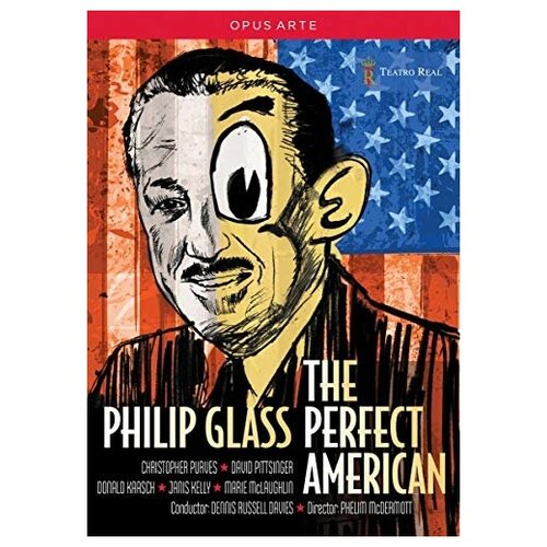 GLASS, PHILIP The Perfect American. Purves, Pittsinger, Kaasch, Kelly, McLaughlin, Tynan, Fikret, Lomas, The Improbable Skills Ensemble Orchestra and chorus of the Teatro Real Dennis Russell Davies.