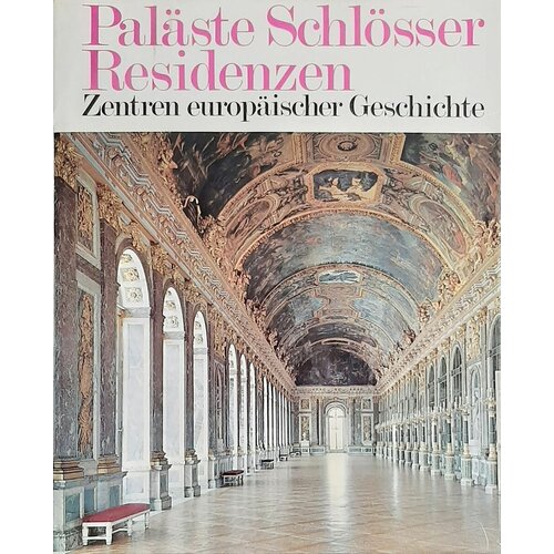 Palaste Schlosser Residenzen: Zentren Europaischer Geschichte