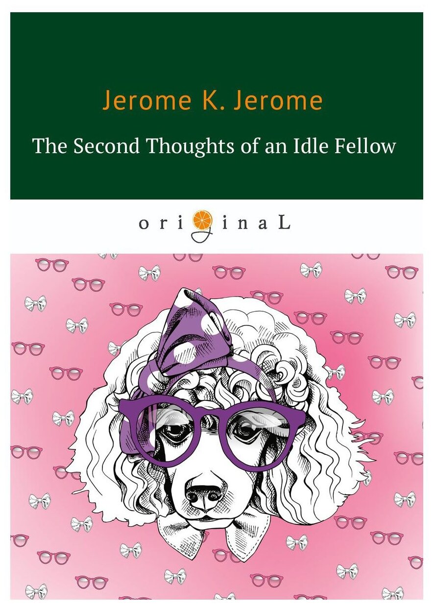 Jerome K.J. "The Second Thoughts of an Idle Fellow"