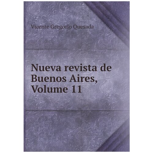 Nueva revista de Buenos Aires, Volume 11