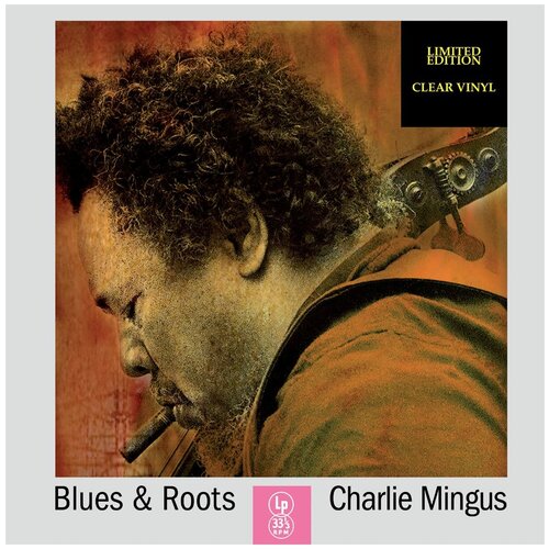 Виниловая пластинка Charles Mingus. Blues & Roots. Clear (LP)