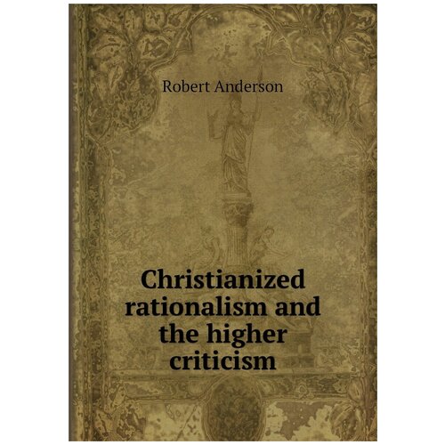 Christianized rationalism and the higher criticism