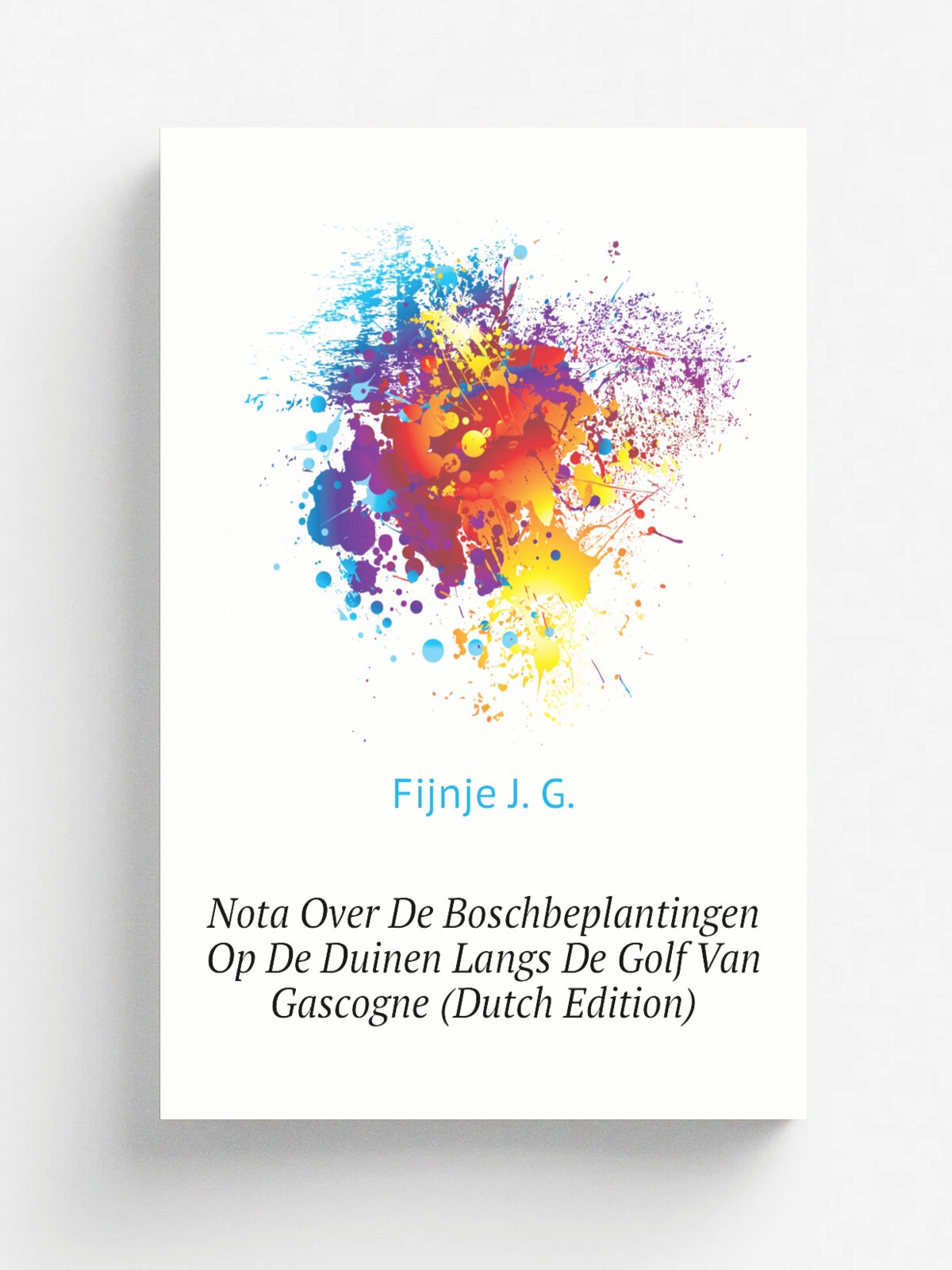 Nota Over De Boschbeplantingen Op De Duinen Langs De Golf Van Gascogne (Dutch Edition) | Fijnje J. G. | Репринт