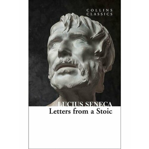 Letters from a stoic (Seneca, Lucius) Письма стоика wilson emily seneca a life