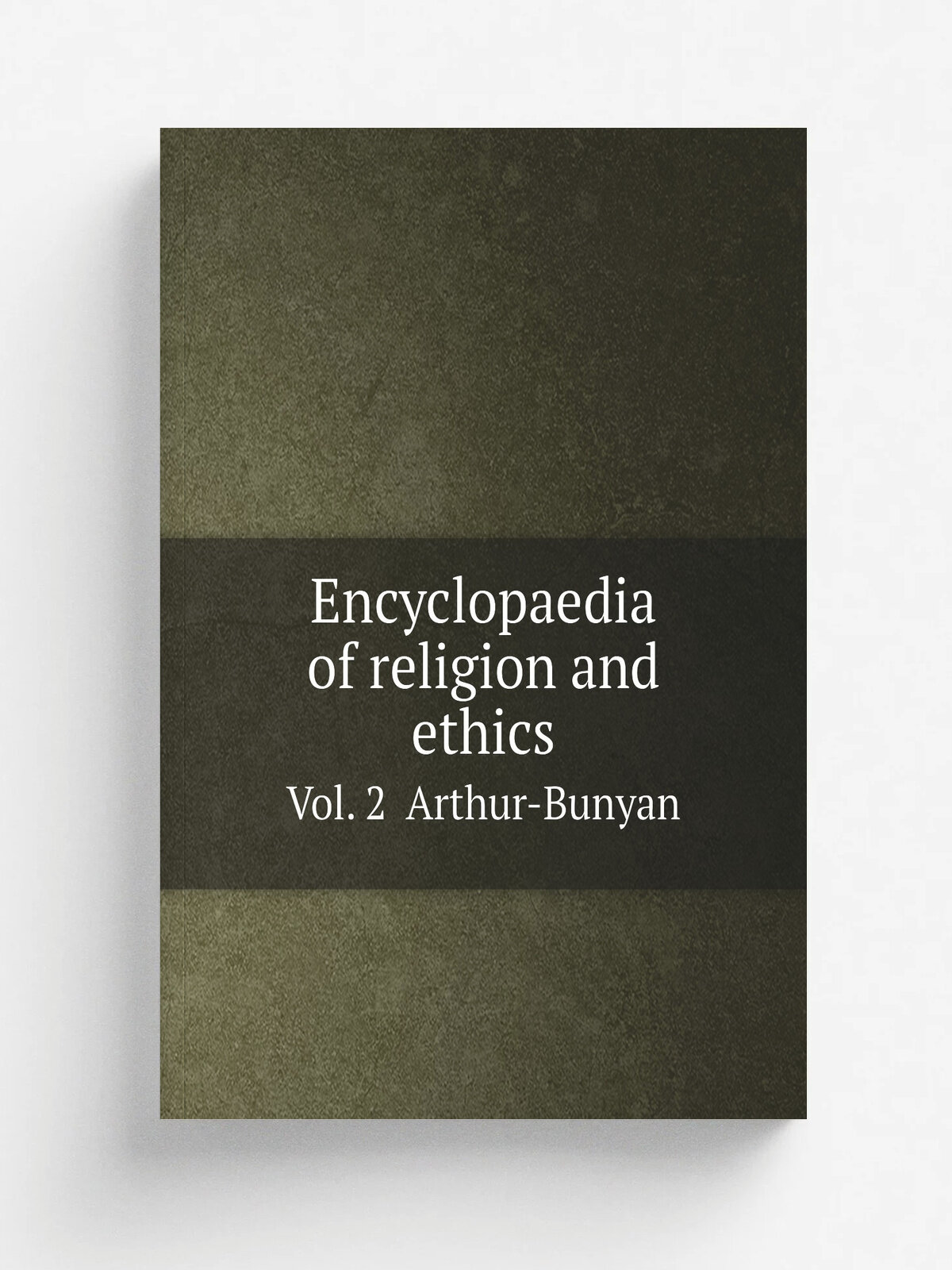 Encyclopaedia of religion and ethics. Vol. 2 Arthur-Bunyan