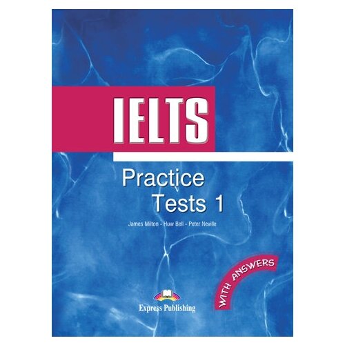 James Milton, Huw Bell, Peter Neville "IELTS Practice Tests 1 Student's Book with Answers"