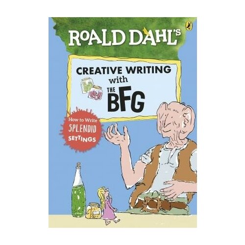 Roald Dahl's Creative Writing with The BFG: How to Write Splendid Settings