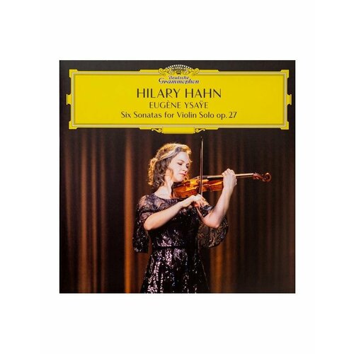 Виниловая пластинка Hahn, Hilary, Ysaye: Six Sonatas For Violin Solo Op. 27 (0028948641772) hilary hahn hilary hahn abril 6 partitas for violin solo