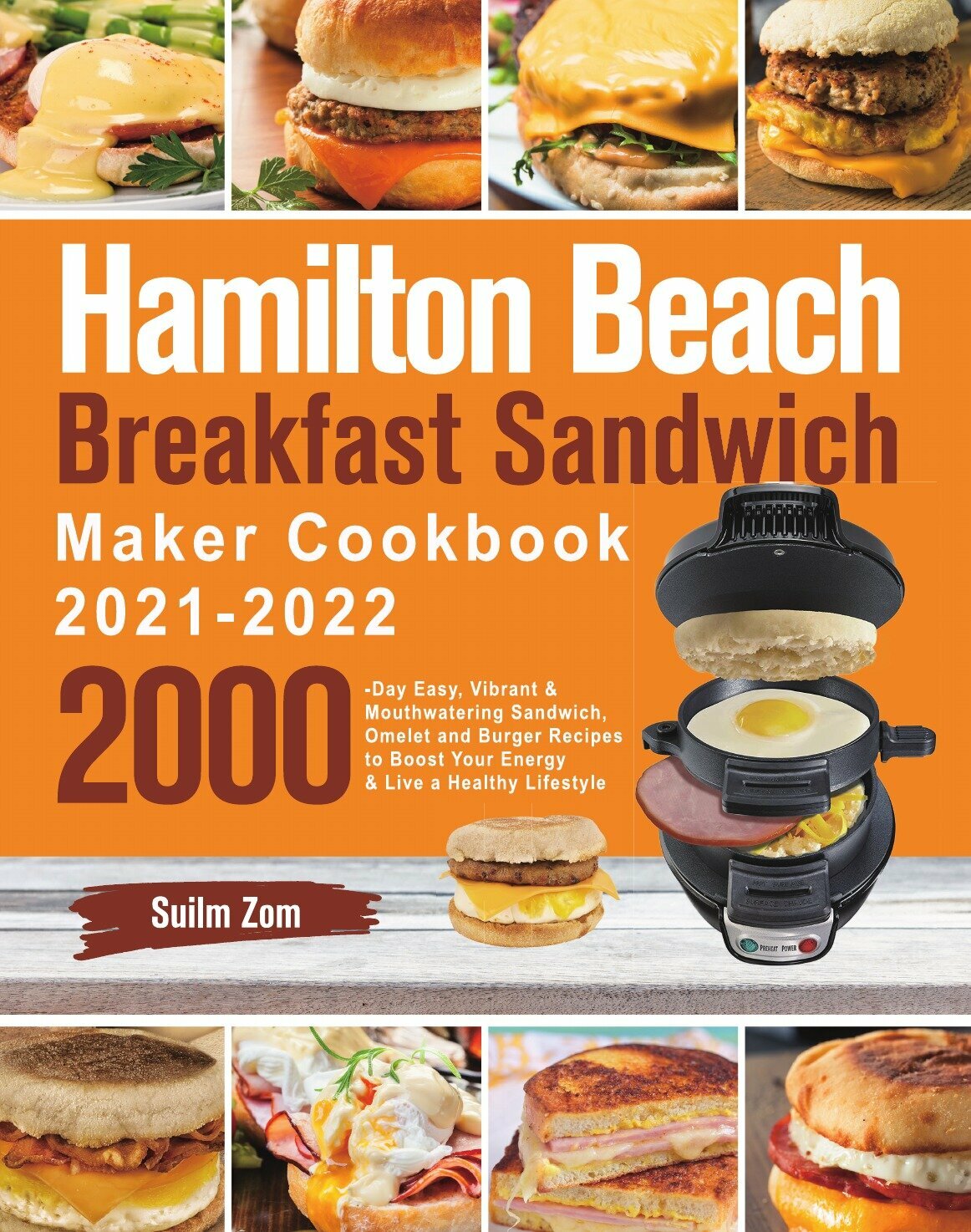 Hamilton Beach Breakfast Sandwich Maker Cookbook 2021-2022. 2000-Day Easy, Vibrant & Mouthwatering Sandwich, Omelet and Burger Recipes to Boost Your …