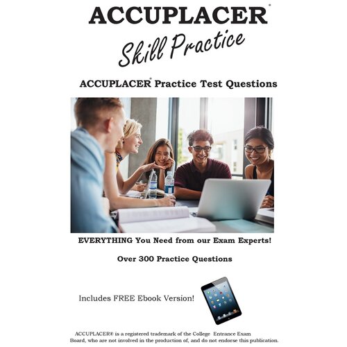 ACCUPLACER Skill Practice. Practice Test Questions for the ACCUPLACER Test!