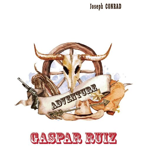 Gaspar Ruiz = Гаспар Руис: рассказ на англ.языке