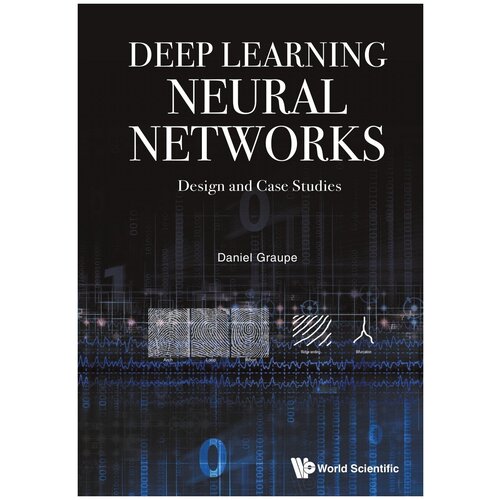 Deep Learning Neural Networks. Design and Case Studies