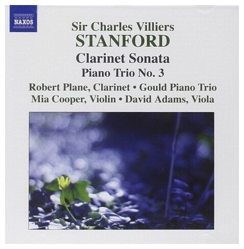 Компакт-Диски, NAXOS, SIR CHARLES VILLIERS STANFORD, ROBERT PLANE • GOULD PIANO TRIO • MIA COOPER • DAVID ADAMS (9) - Stanford: Clarinet Sonata (CD)