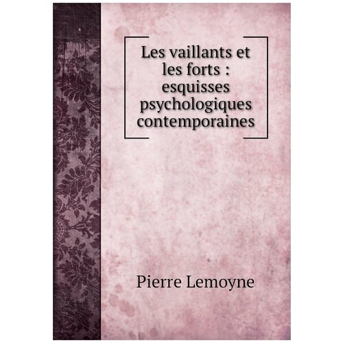 Les vaillants et les forts : esquisses psychologiques contemporaines