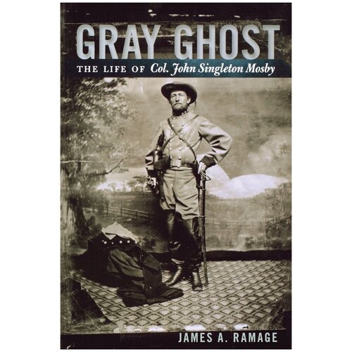 Gray Ghost. The Life of Col. John Singleton Mosby
