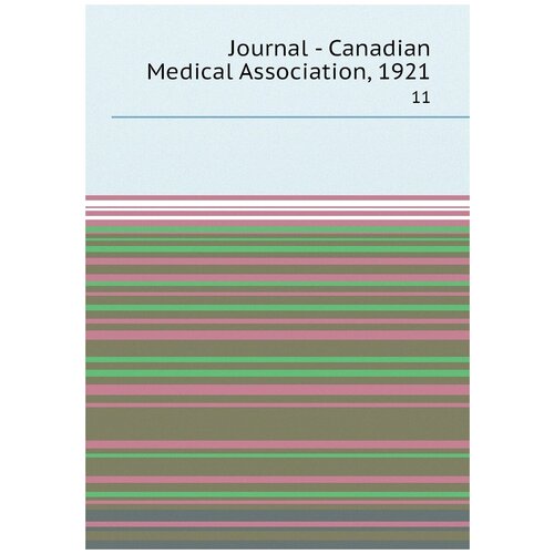 Journal - Canadian Medical Association, 1921. 11