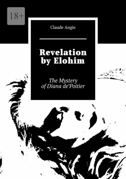 Revelation by Elohim. The Mystery of Diana de’Poitier [Цифровая книга]