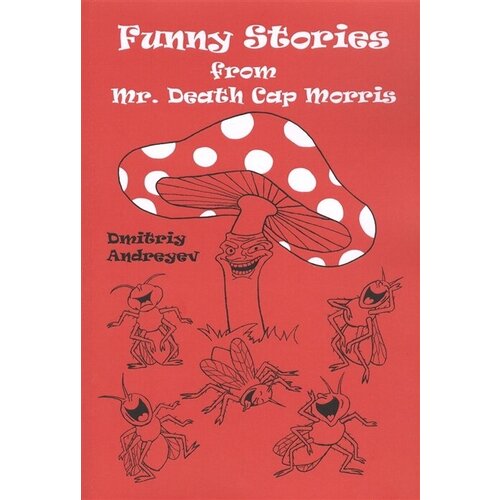 Funny stories from Mr. Death Cap Morris / Забавные истории мистера Мухомора Морриса