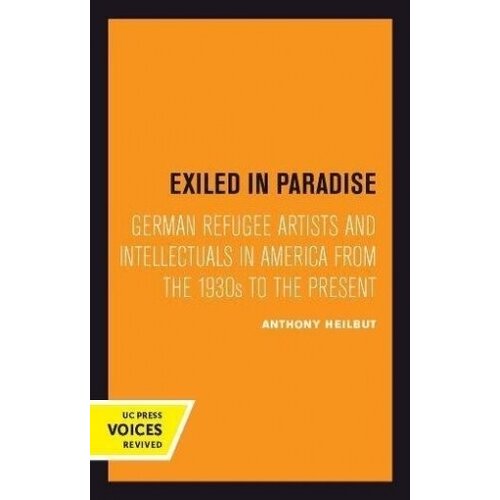 Exiled in Paradise. German Refugee Artists and Intellectuals in America from the 1930s to the Present