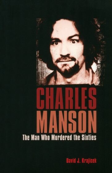 Charles Manson. The Man Who Murdered the Sixties - фото №1