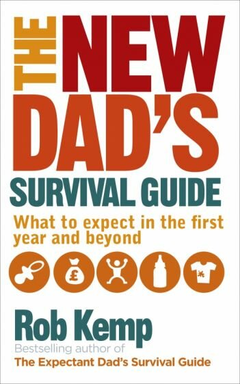 The New Dad's Survival Guide. What to Expect in the First Year and Beyond - фото №1