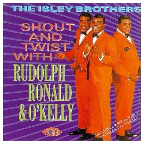 Компакт-Диски, ACE, THE ISLEY BROTHERS - Shout And Twist With Rudolph, Ronald  & O'Kelly (CD)