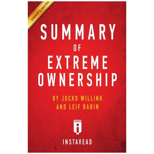 Summary of Extreme Ownership. by Jocko Willink and Leif Babin | Includes Analysis