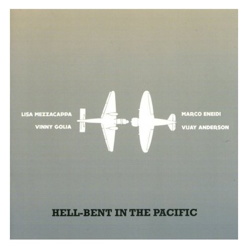 Компакт-Диски, NoBusiness Records, LISA MEZZACAPPA / VINNY GOLIA / MARCO ENEIDI / VIJAY ANDERSON - Hell-Bent In The Pacific (CD)