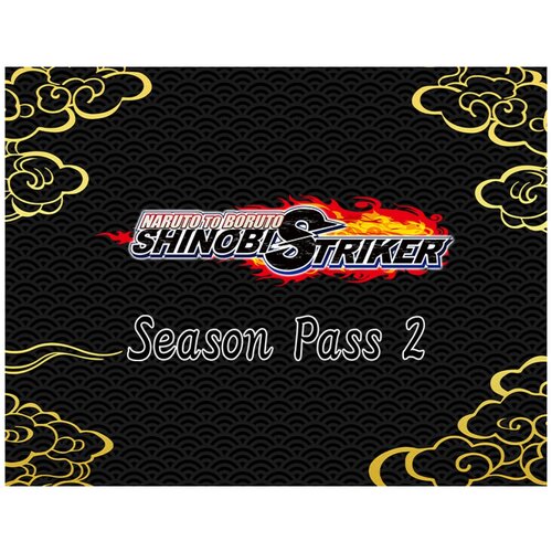 Naruto to Boruto: Shinobi Striker Season Pass 2 игра naruto to boruto shinobi striker для pc steam электронная версия