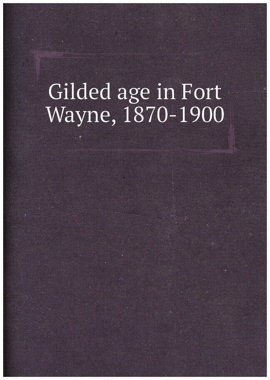 Gilded age in Fort Wayne, 1870-1900