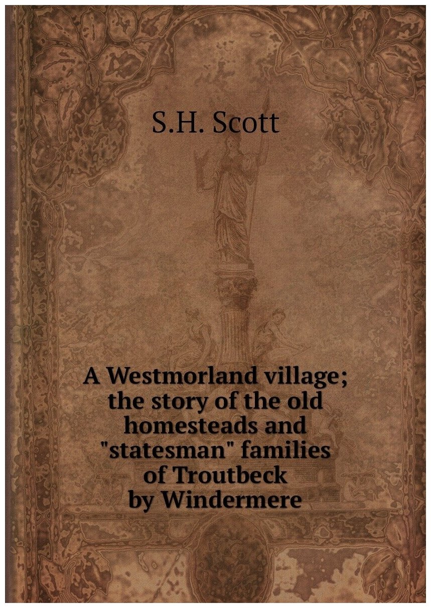 A Westmorland village; the story of the old homesteads and "statesman" families of Troutbeck by Windermere