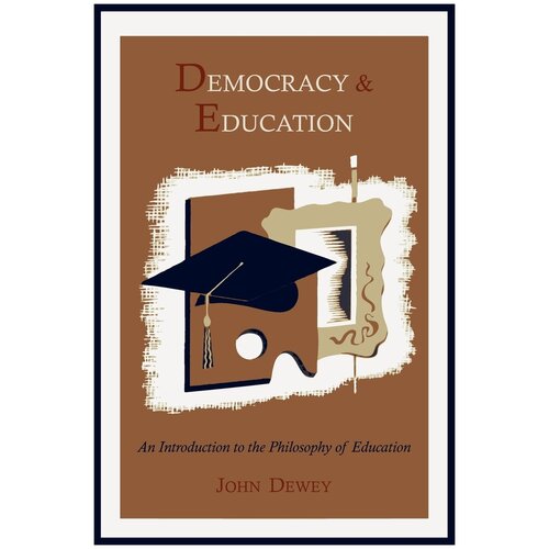 Democracy and Education. An Introduction to the Philosophy of Education