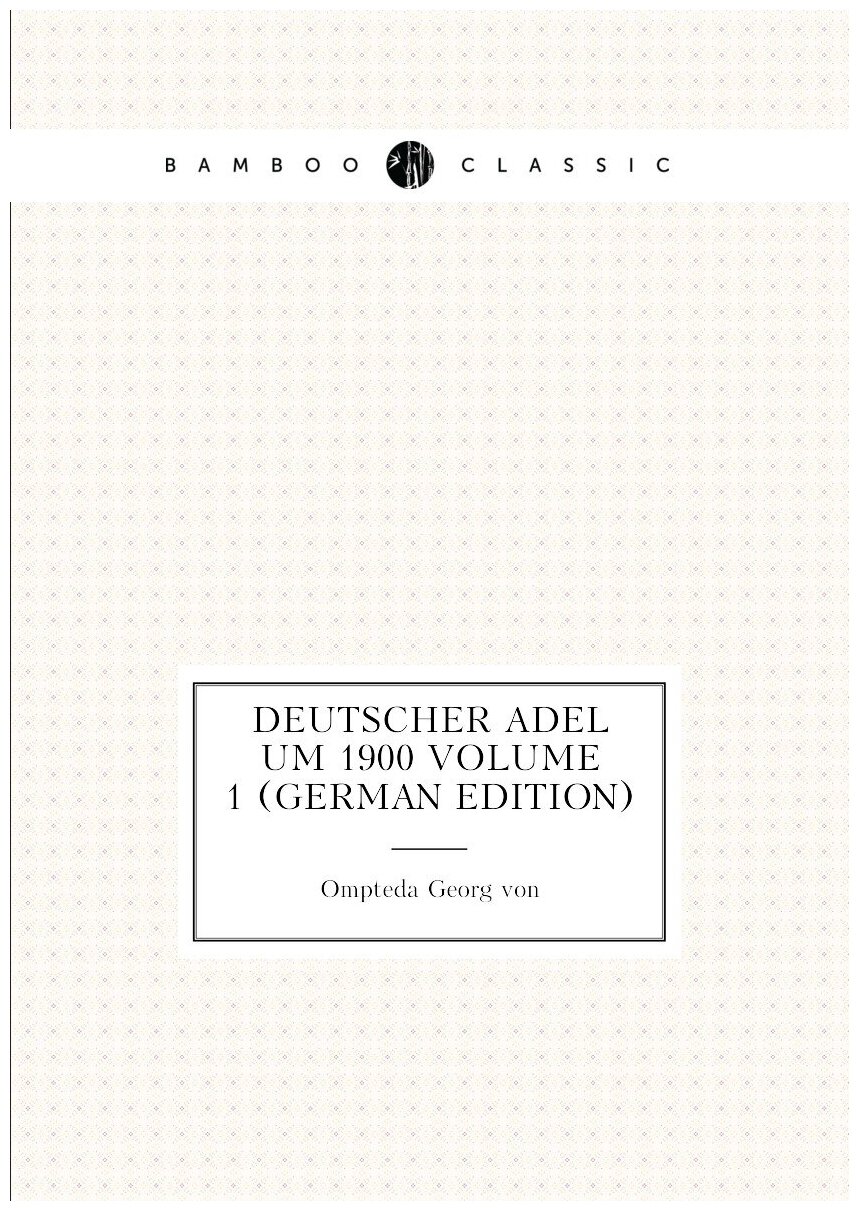 Deutscher Adel um 1900 Volume 1 (German Edition)