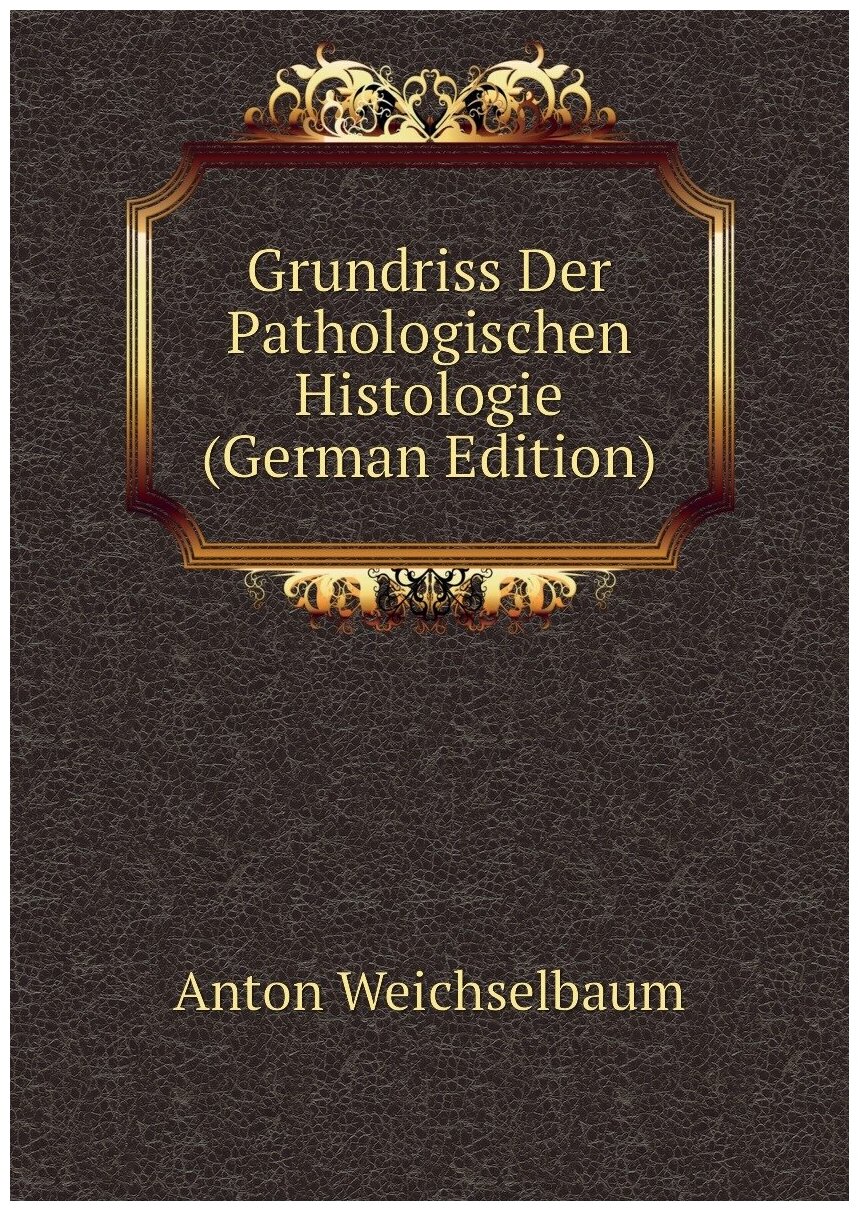 Grundriss Der Pathologischen Histologie (German Edition)