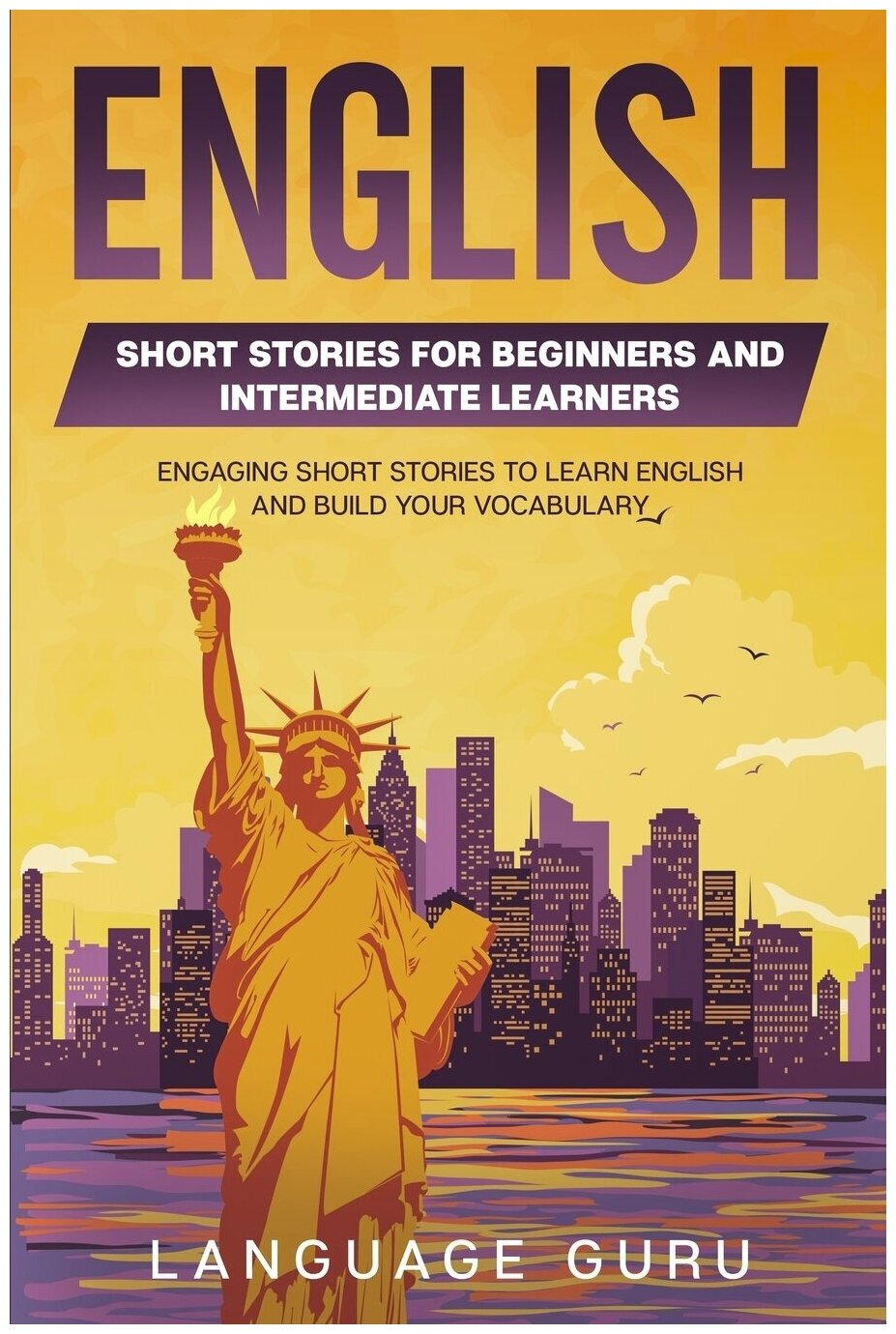 English Short Stories for Beginners and Intermediate Learners. Engaging Short Stories to Learn English and Build Your Vocabulary (2nd Edition)