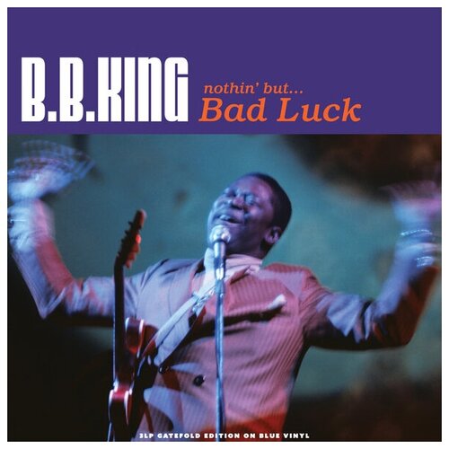 B. B. King – Nothin But. Bad Luck. Blue Coloured Vinyl (3 LP) виниловые пластинки not now music b b king nothin but… bad luck 3lp