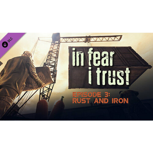 Дополнение In Fear I Trust - Episode 3: Rust and Iron для PC (STEAM) (электронная версия)