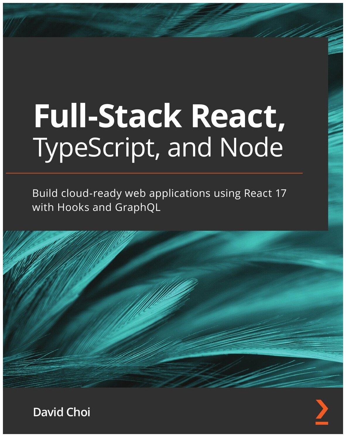 Full-Stack React, TypeScript, and Node. Build cloud-ready web applications using React 17 with Hooks and GraphQL