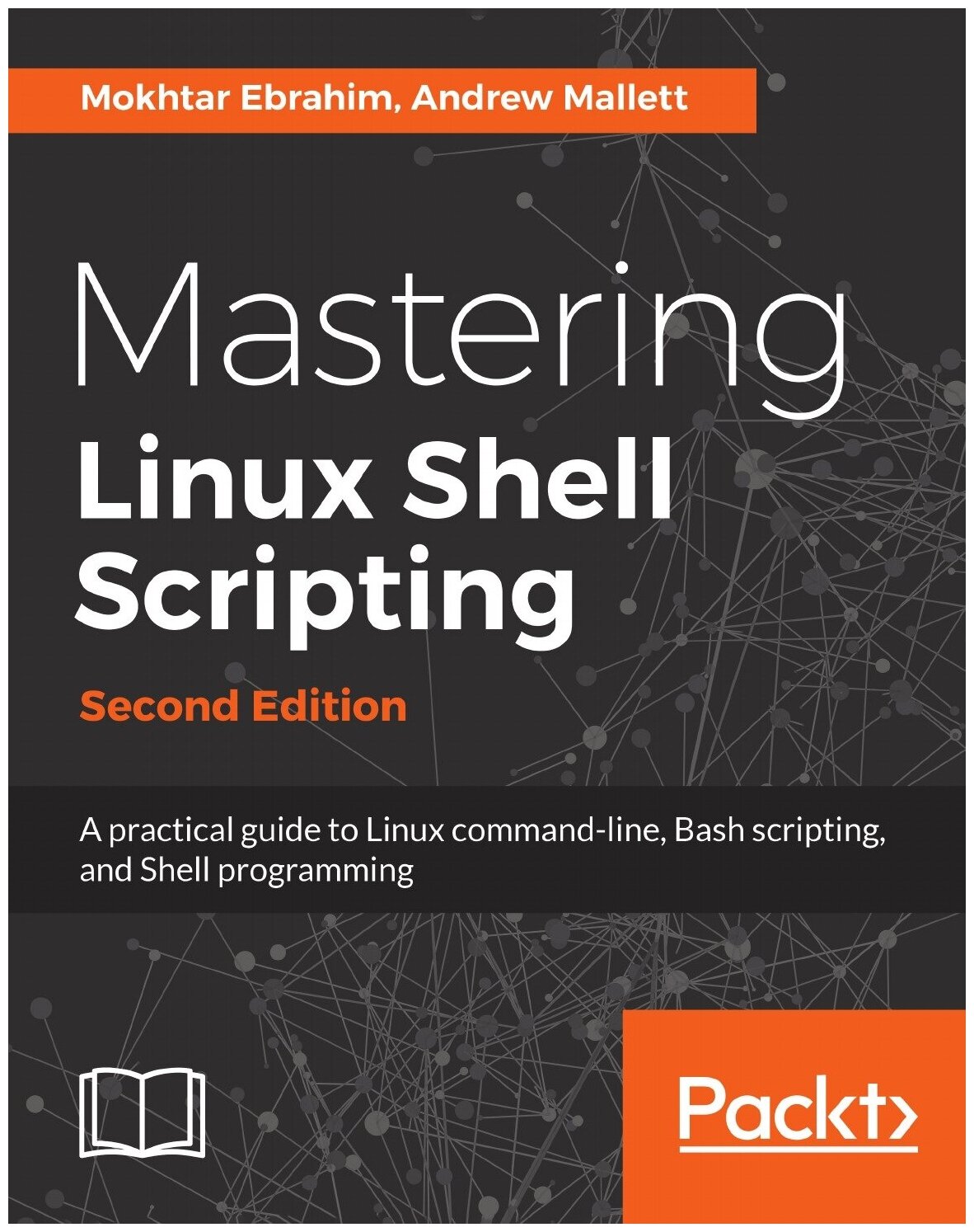 Mastering Linux Shell Scripting - Second Edition. A practical guide to Linux command-line, Bash scripting, and Shell programming