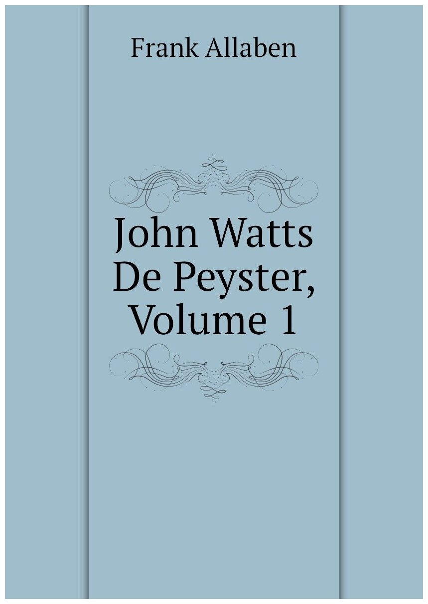 John Watts De Peyster, Volume 1